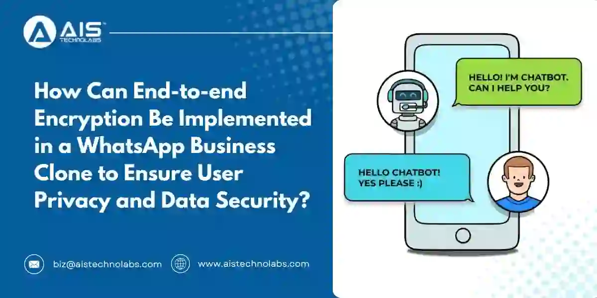 How Can End-to-end Encryption Be Implemented in a Whatsapp Business Clone to Ensure User Privacy and Data Security end-to-end encryption be implemented in a whatsapp business clone