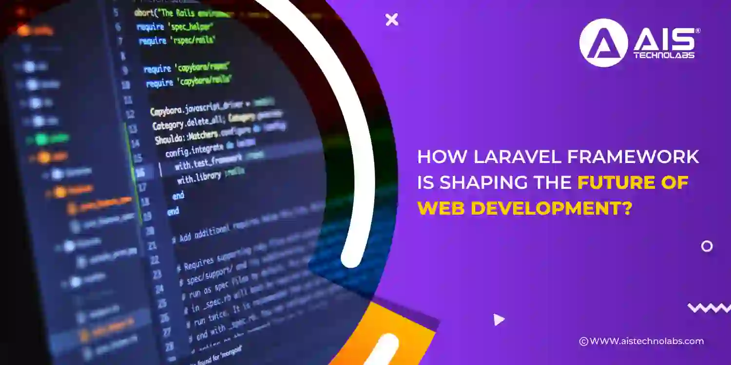 How Laravel Framework is Shaping the Future of Web Development the Future of Web Development