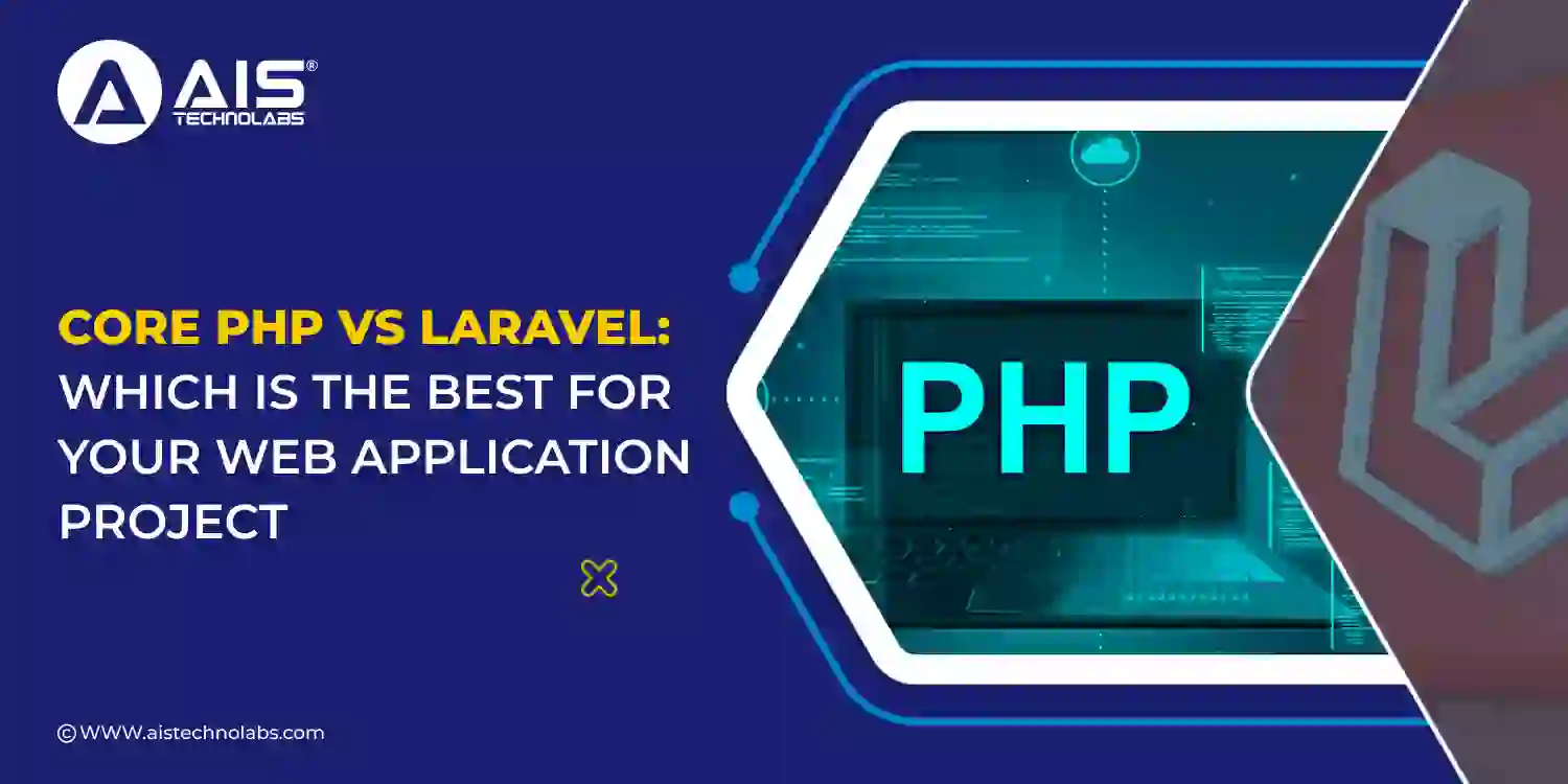 Core Php vs Laravel: Which is the Best for Your Web Application Project Core Php vs Laravel