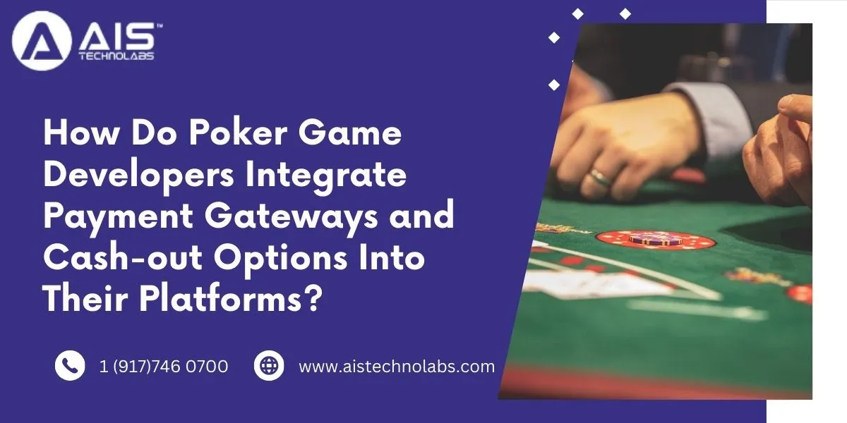 poker game developers integrate payment gateways and cash-out options