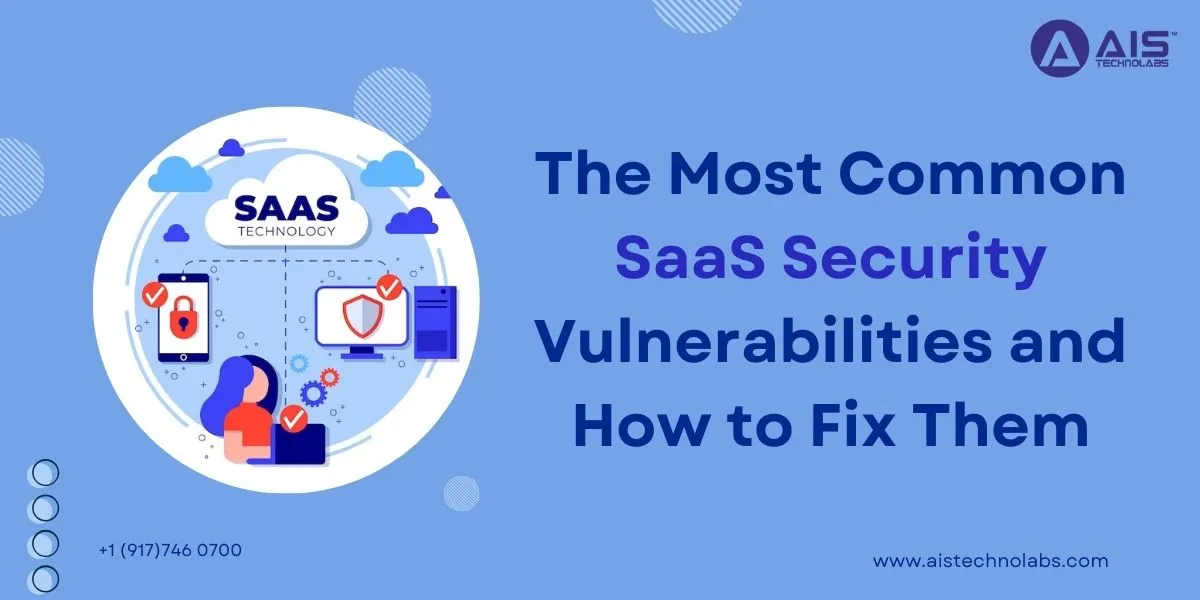 The Most Common SaaS Security Vulnerabilities and How to Fix Them saas security vulnerabilities and how to fix them