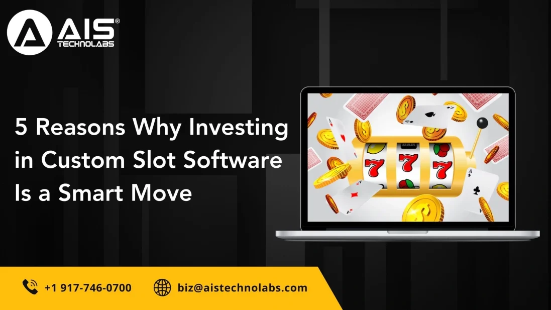 5 reasons why investing in custom slot software is a smart move