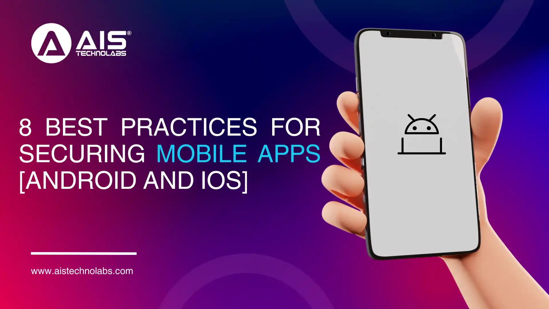 8 Best Practices For Securing Mobile Apps For Android And Ios