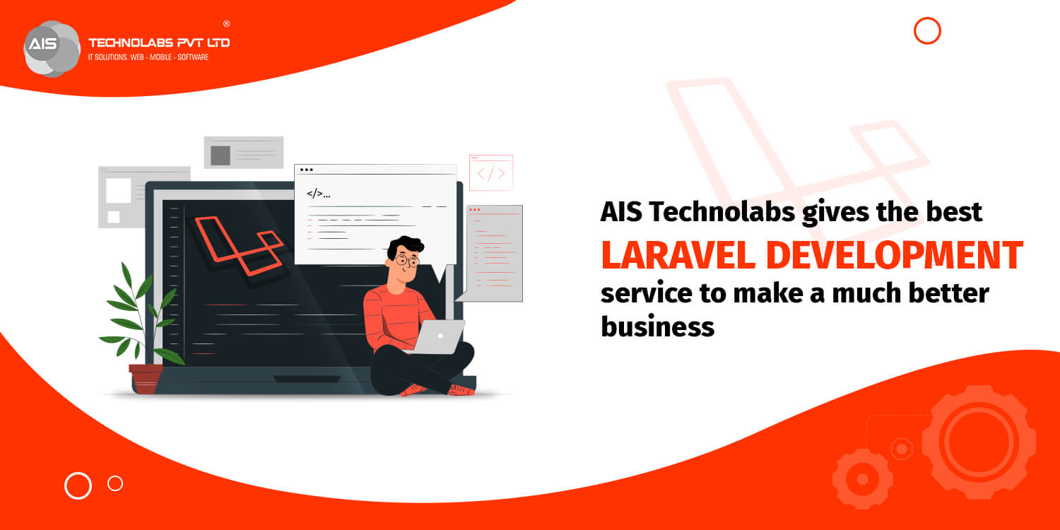 AIS Technolabs Gives the Best Laravel Development Service Ais technolabs gives the best laravel development service to make a much better business