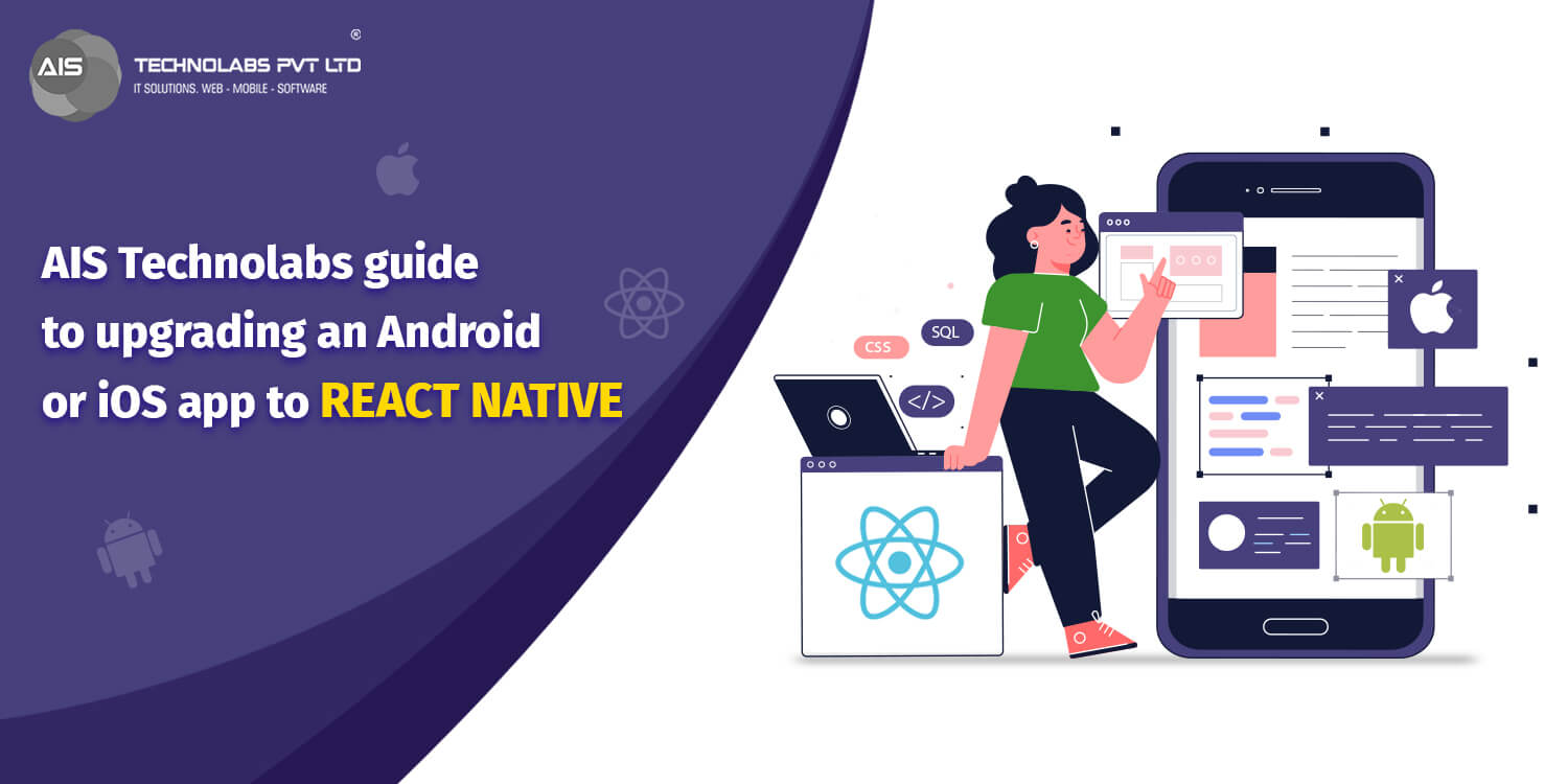 AIS Technolabs guide to upgrading an Android or iOS app to React Native Ais technolabs guide to upgrading an android or ios app to react native
