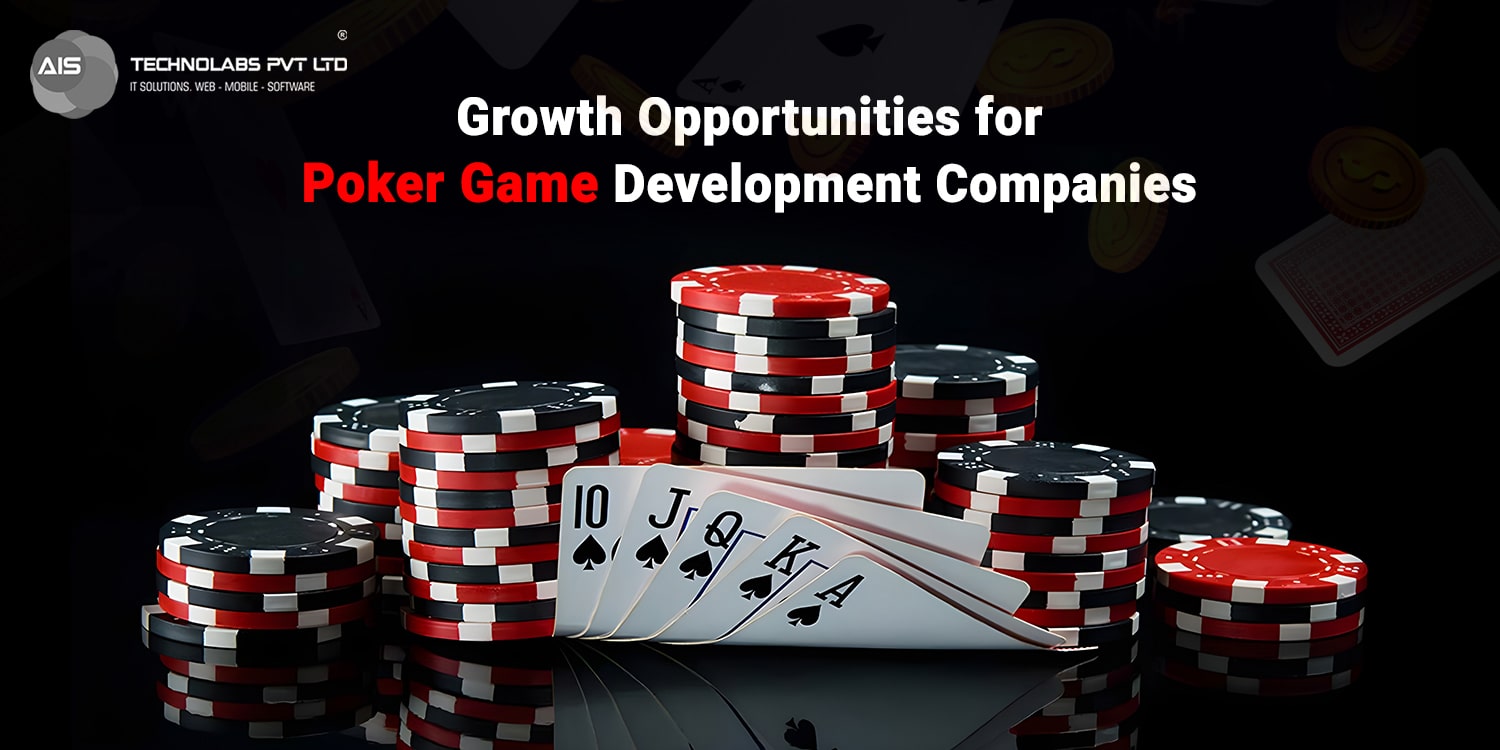 Growth Opportunities for Poker Game Development Companies Growth Opportunities for Poker Game Development Companies