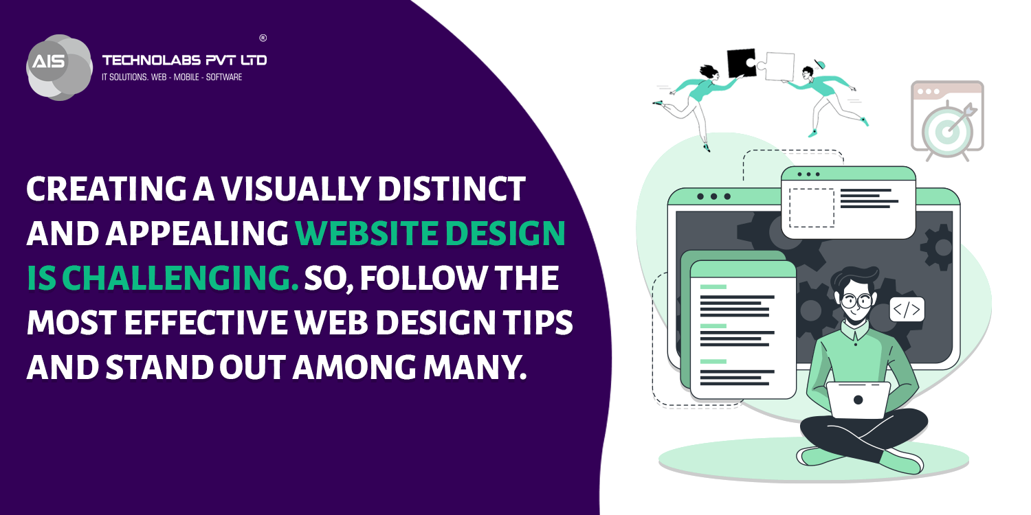 Creating a visually distinct and appealing website design is challenging. So, follow the most effective web design tips and stand out among many. web design tips and stand out