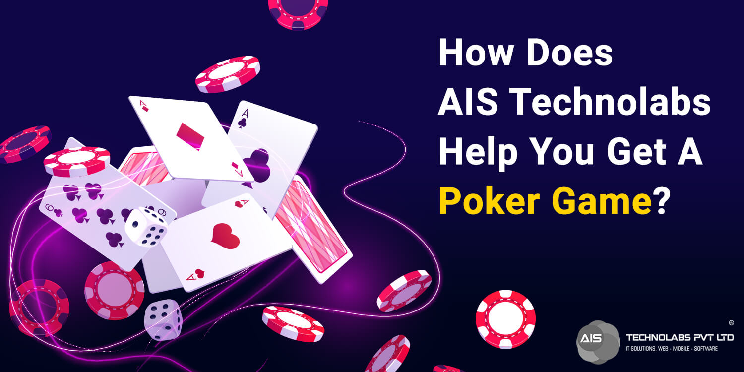 how does ais technolabs help you get a poker game poker game