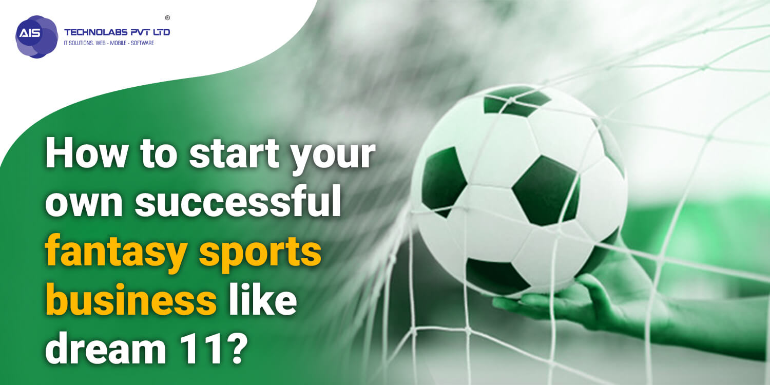 How to start your own successful fantasy sports business like dream 11? How to start your own successful fantasy sports business like dream 11?
