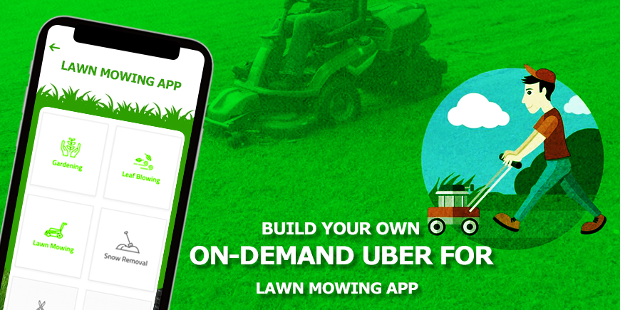 Build your own On-demand Uber for Lawn Mowing app through us! Build your own On-demand Uber for Lawn Mowing app through us!