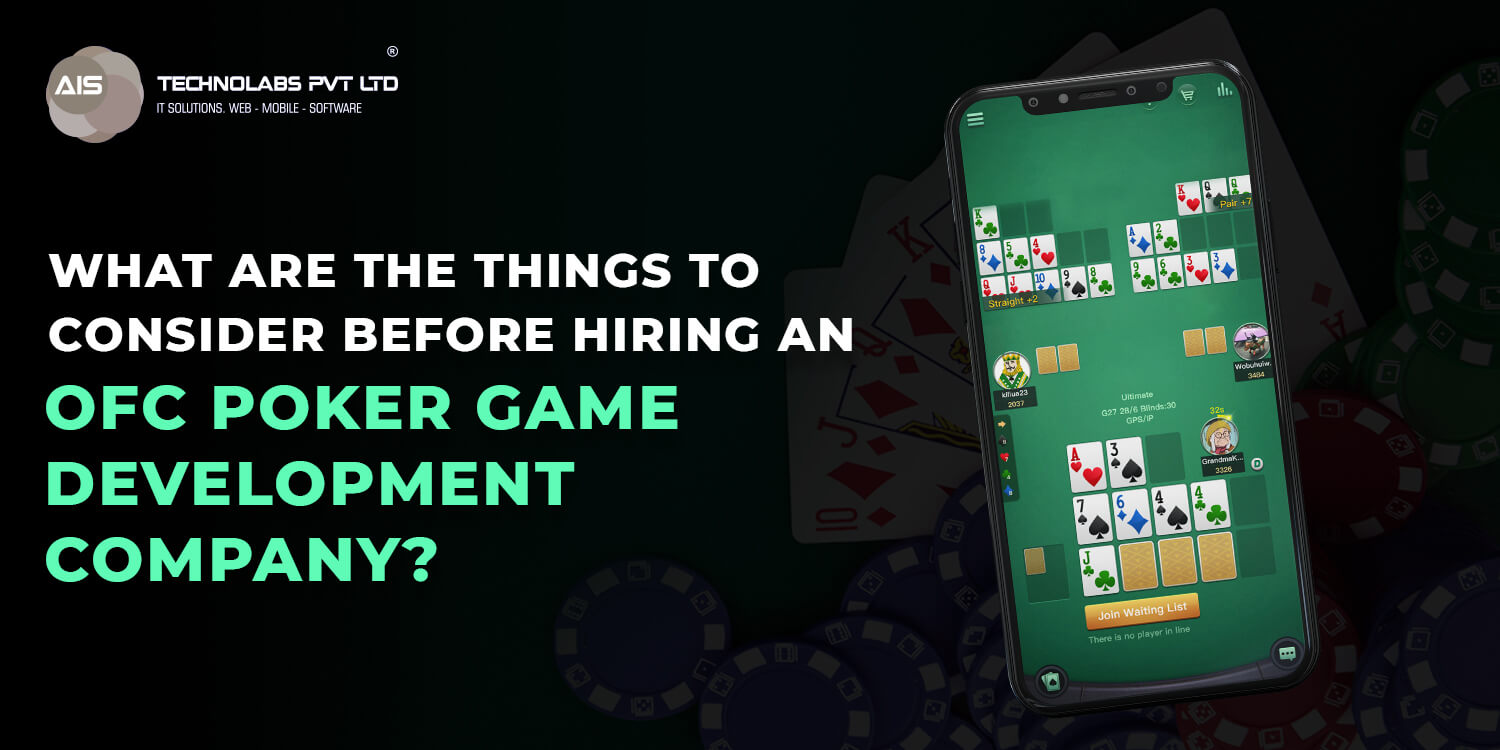 What Are The Things To Consider Before Hiring An OFC Poker Game Development Company? What Are The Things To Consider Before Hiring An OFC Poker Game Development Company?