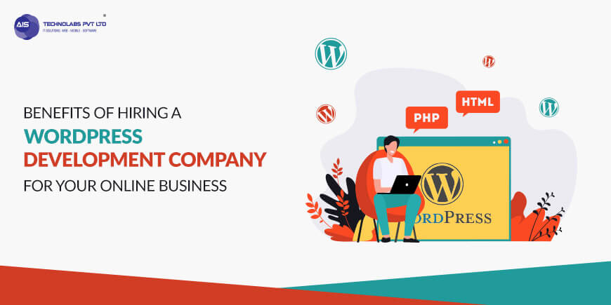 Benefits of Hiring a WordPress Development Company for Your Online Business Benefits of Hiring a WordPress Development Company for Your Online Business