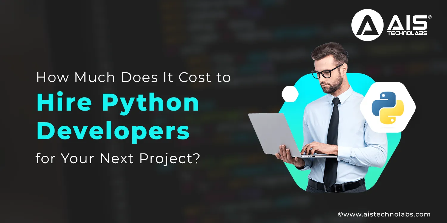 How Much Does It Cost to Hire Python Developers for Your Next Project? Hire Python Developers