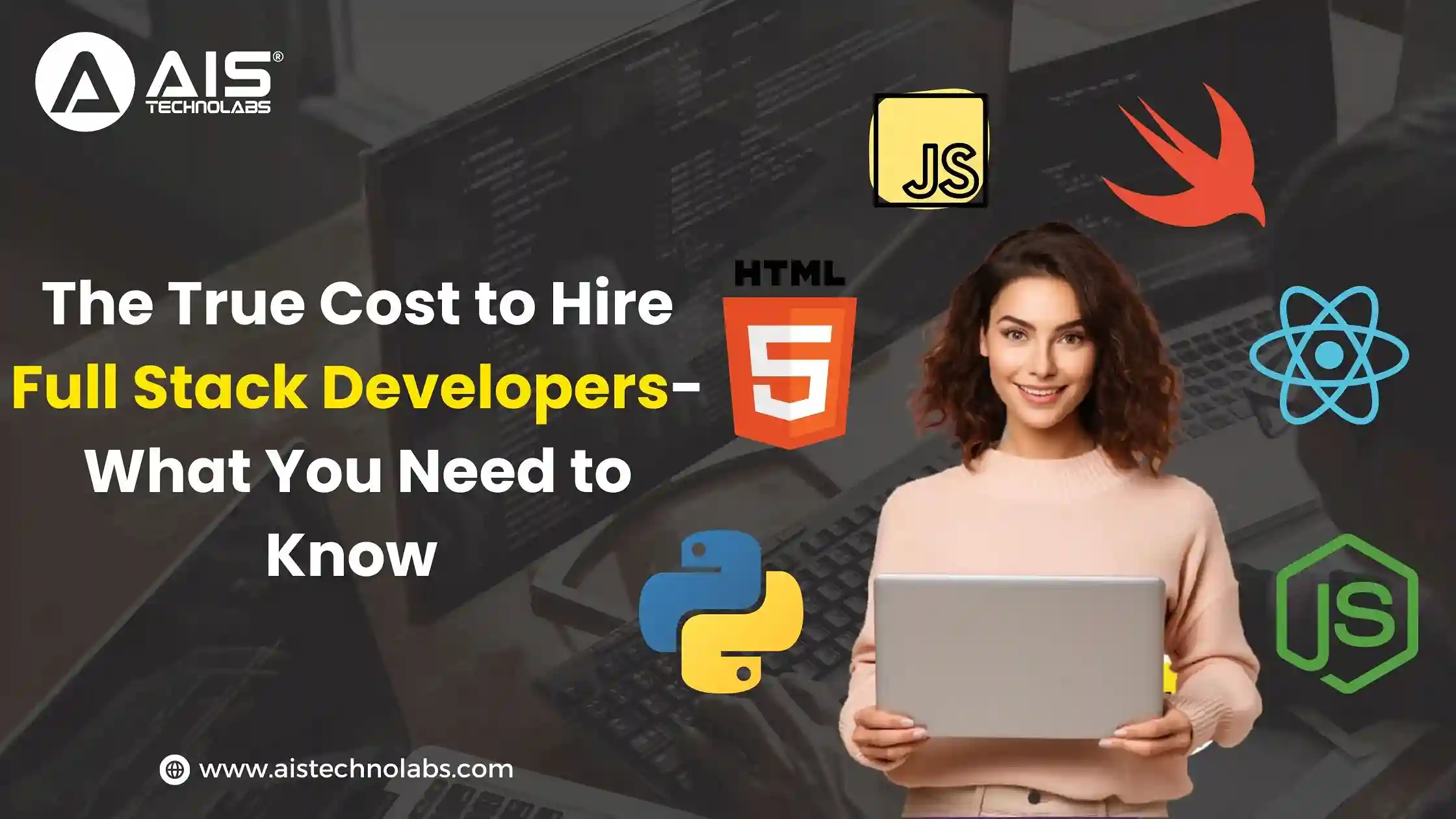The Real Cost of Hiring Full Stack Developers — Everything You Should Know The Real Cost of Hiring Full Stack Developers — Everything You Should Know