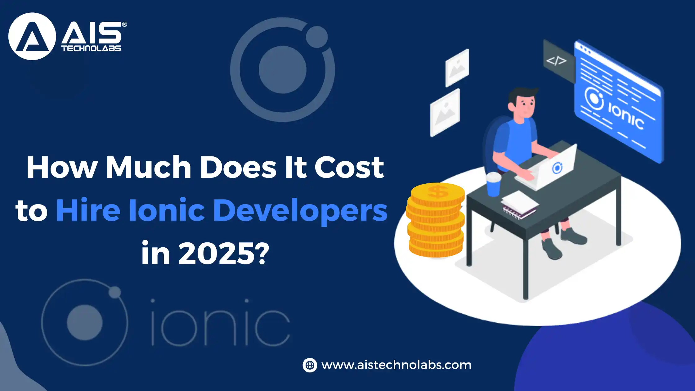 How Much Does It Cost to Hire Ionic Developers in 2025 How Much Does It Cost to Hire Ionic Developers in 2025