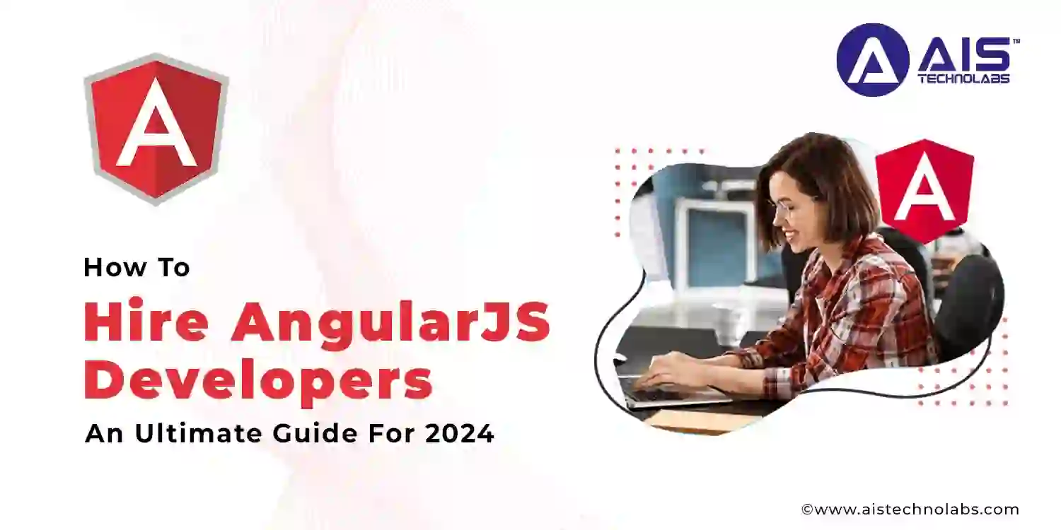 A Comprehensive Guide to Hire AngularJS Developers