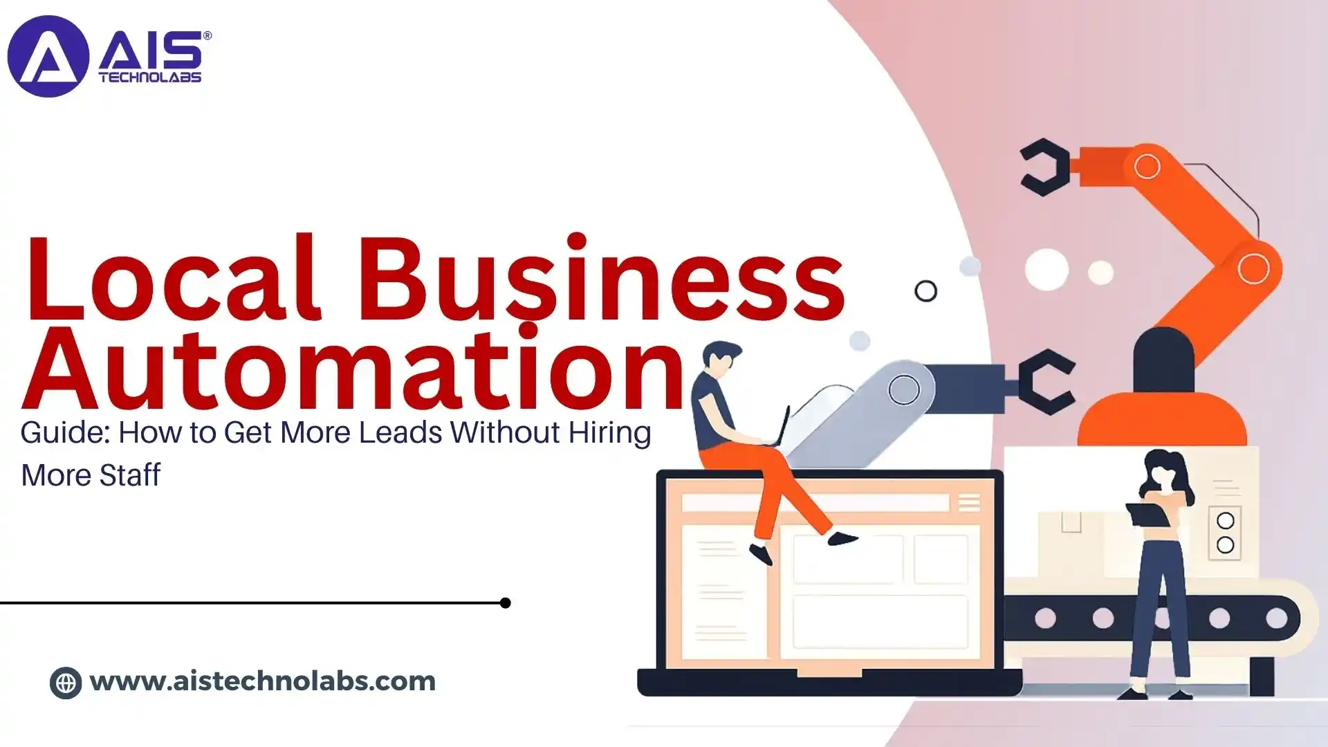 Local Business Automation Guide: How to Get More Leads Without Hiring More Staff Local Business Automation Guide: How to Get More Leads Without Hiring More Staff