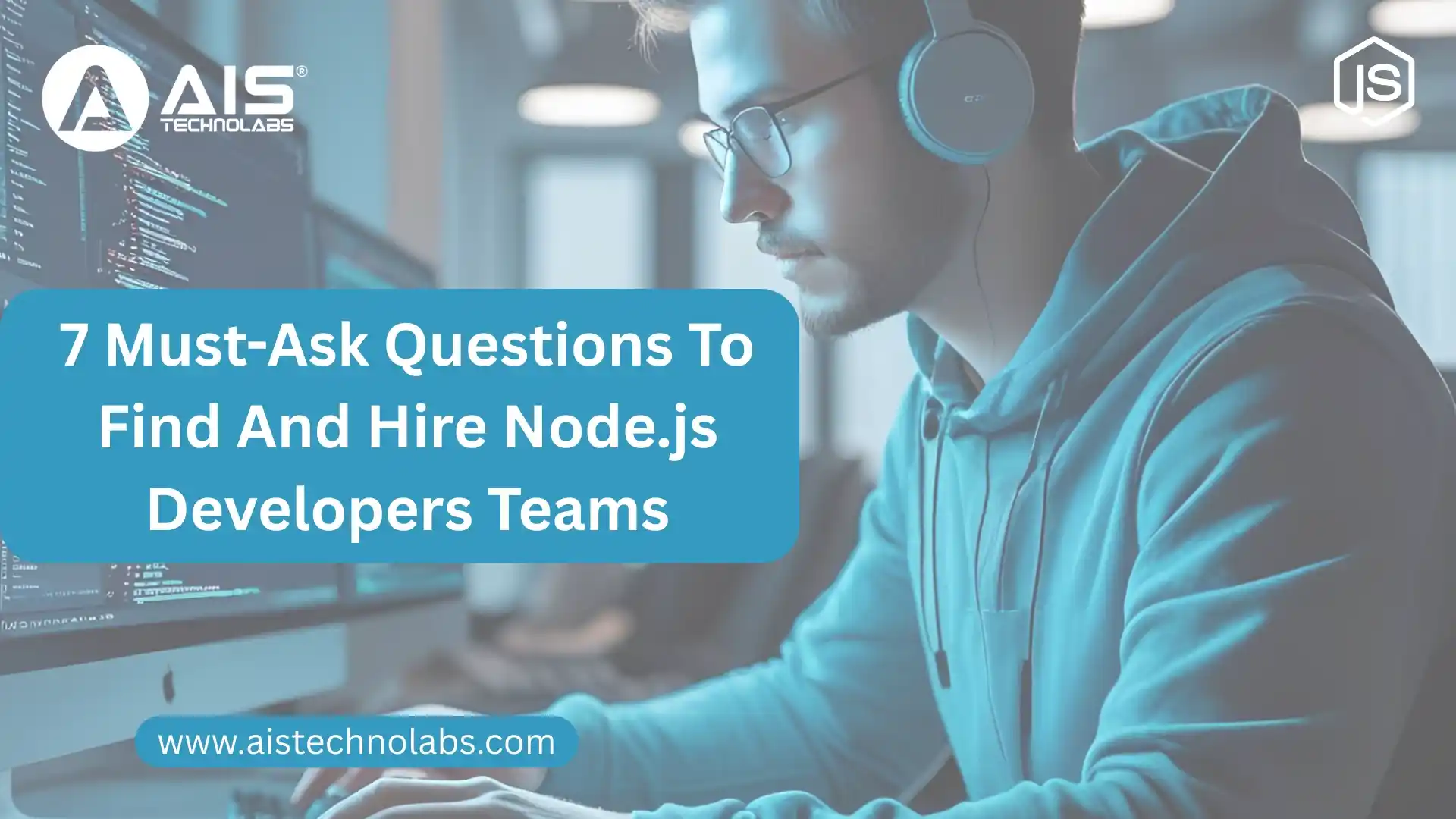 7 Must-Ask Questions To Find And Hire Node.js Developers Teams 7 Must-Ask Questions To Find And Hire Node.js Developers Teams