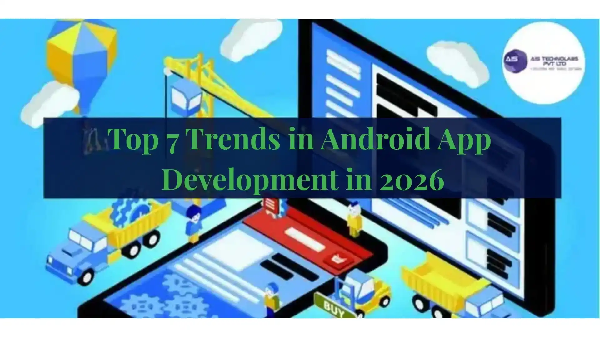 Top 7 Trends In Android App Development in 2026 top 7 trends in android app development in 2026