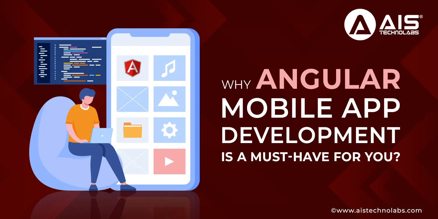 Why Angular Mobile App Development is a Must-Have For You? hire angularjs developer