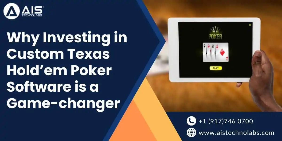 why investing in custom texas hold’em poker software is a game-changer
