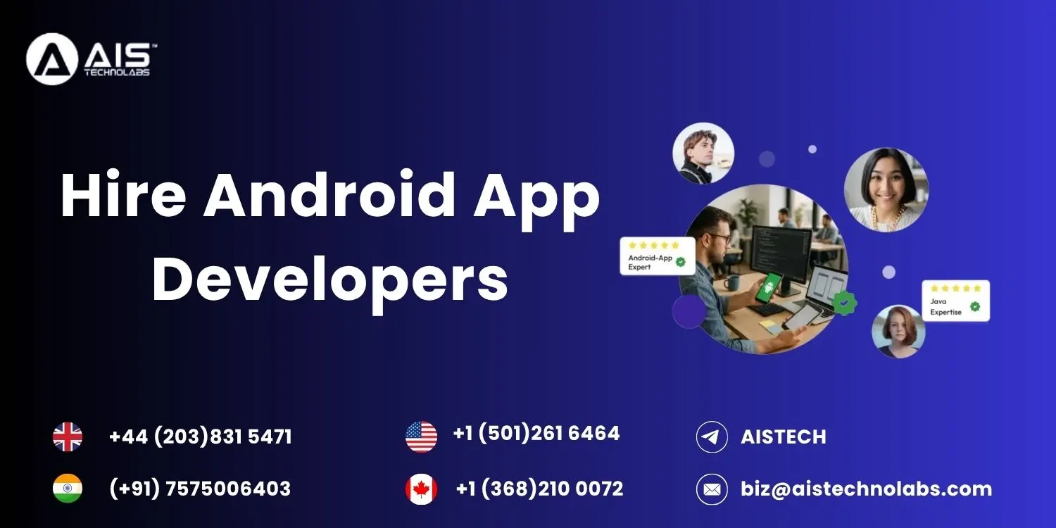 Hire Android App Developers for Custom Mobile Solutions